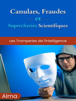 cover image of Canulars, fraudes et supercheries scientifiques